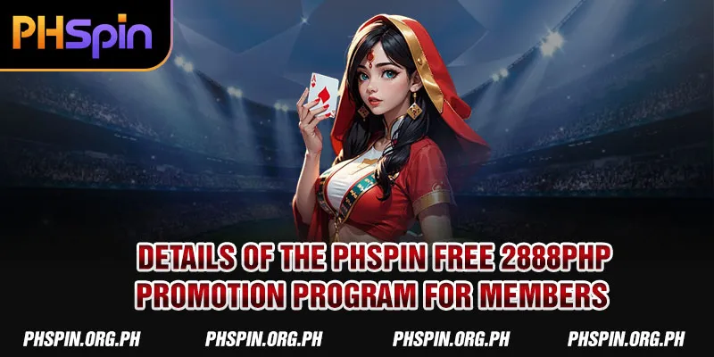 Details of the PHSPIN Free 2888PHP promotion program for members