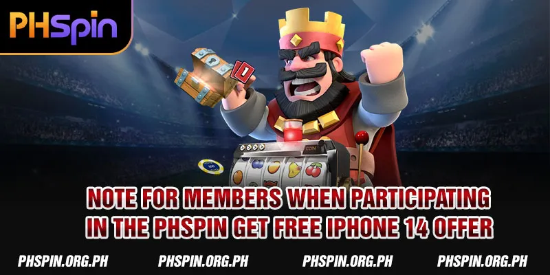 Note for members when participating in the PHSPIN Get Free iPhone 14 offer