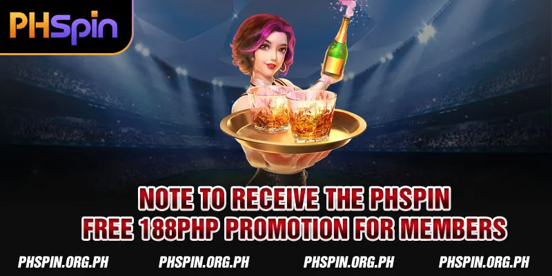 Note to receive the PHSPIN Free 188PHP promotion for members